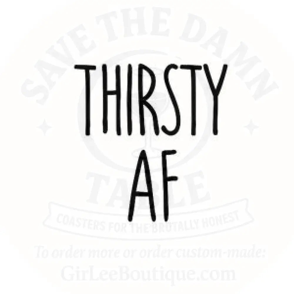THIRSTY AF Coaster