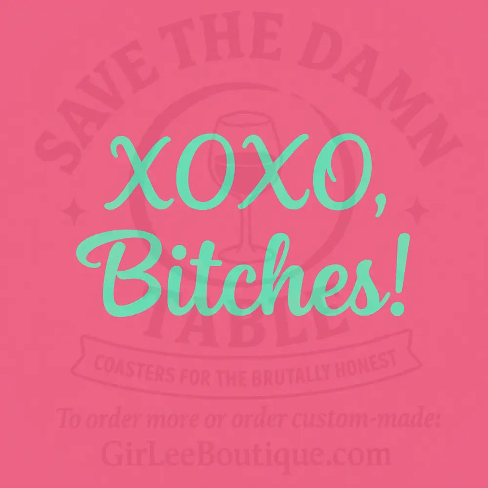 XOXO Bitches Coaster