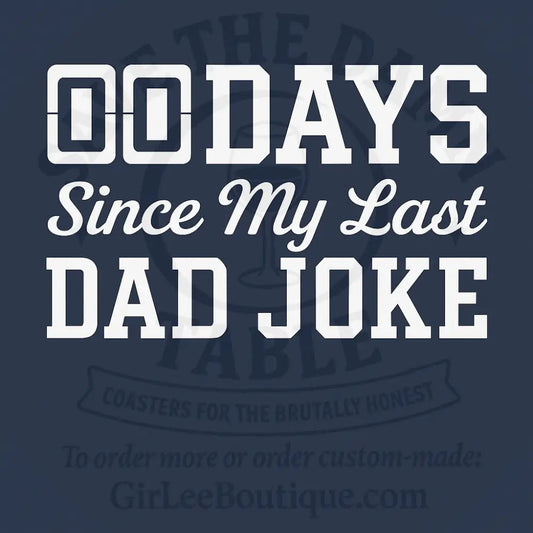 00 Days Since My Last Dad Joke Coaster