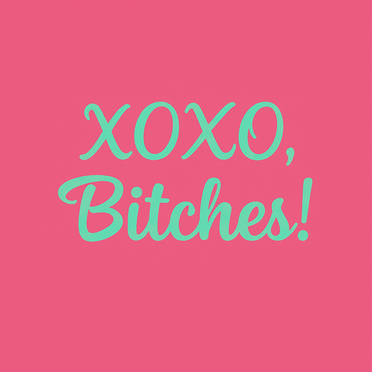 XOXO, Bitches