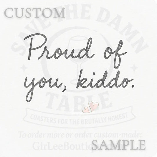 Custom Sample - Proud of You Kiddo Coaster