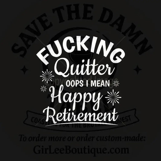 Fucking Quitter — Oops I Mean Happy Retirement Coaster