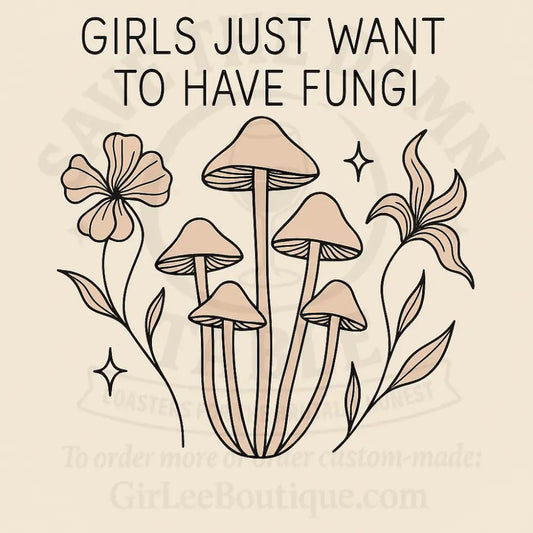 Girls Just Want to Have Fungi Coaster
