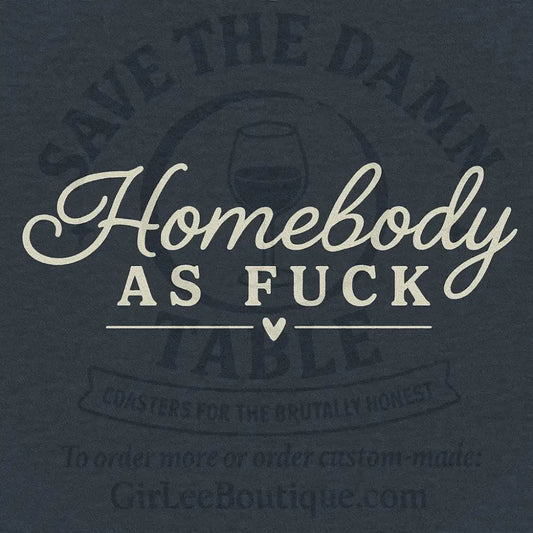 Homebody as Fuck Coaster