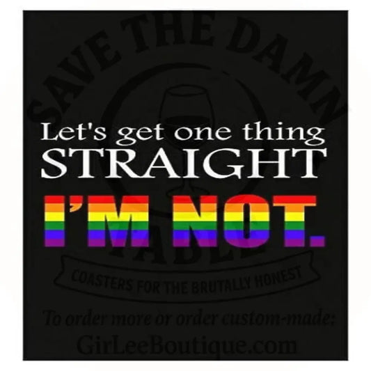 Let’s Get One Thing Straight Coaster