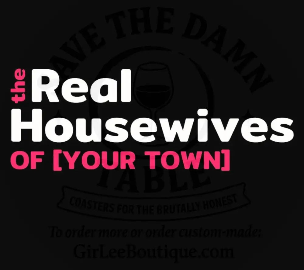 The Real Housewives of [Your Town] – Custom Edition Coaster
