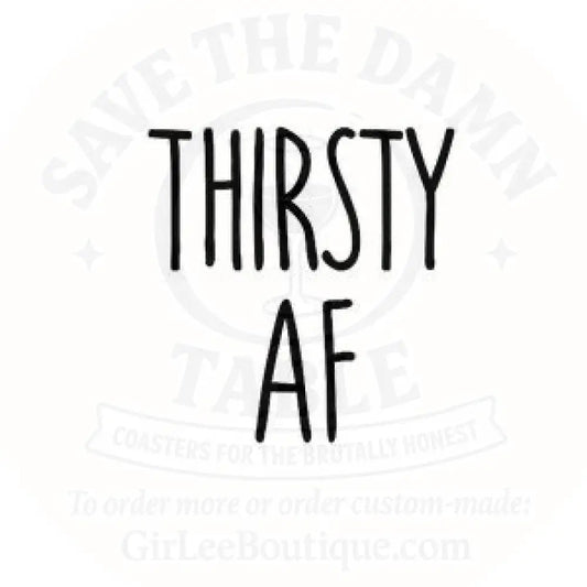 THIRSTY AF Coaster