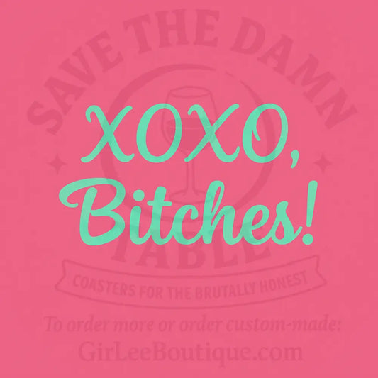 XOXO Bitches Coaster